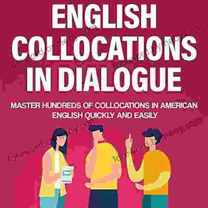 A Book With The Title 'Master Hundreds Of Collocations In American English Quickly And Easily' On The Cover English Collocations In Dialogue: Master Hundreds Of Collocations In American English Quickly And Easily (English Vocabulary Builder (Intermediate Advanced))