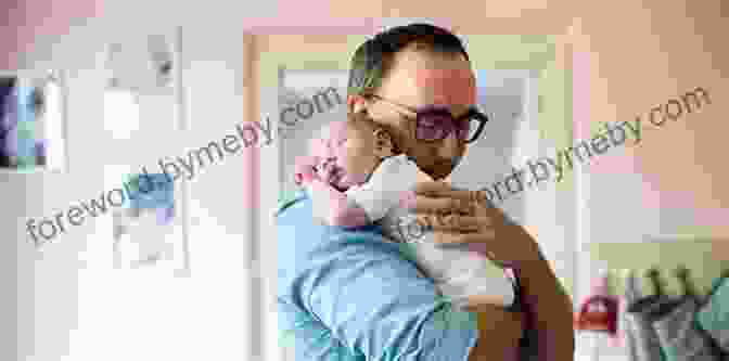 A Father Holding His Newborn Baby In His Arms Welcome To Fatherhood: The Modern Man S Guide To Pregnancy Childbirth And Fatherhood