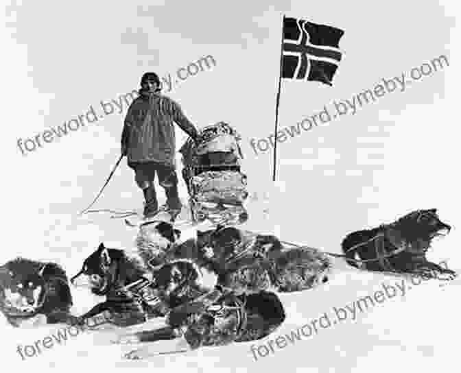 Amundsen's Expedition Team Crossing Antarctica Amundsen S Way: Race To The South Pole