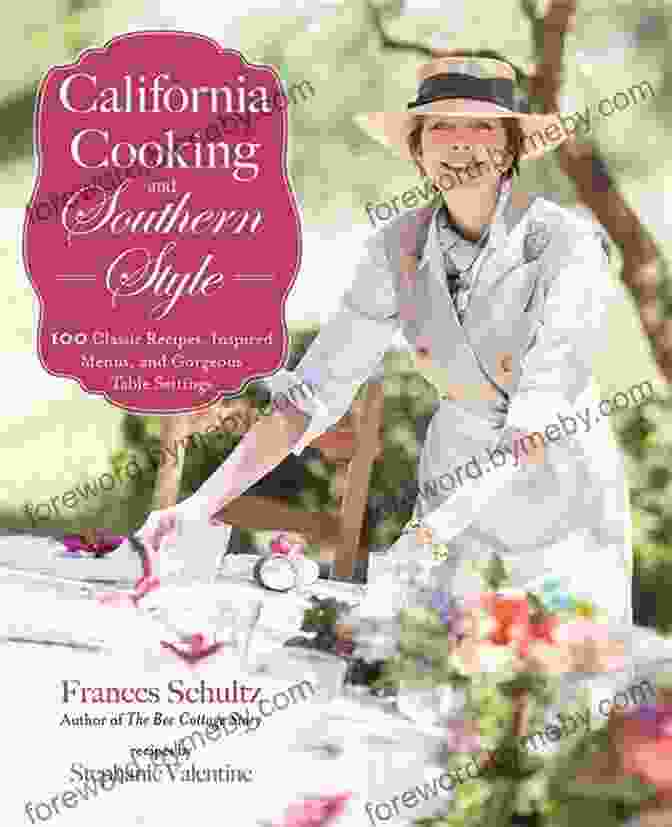 Book Cover Of '100 Great Recipes, Inspired Menus, And Gorgeous Table Settings' California Cooking And Southern Style: 100 Great Recipes Inspired Menus And Gorgeous Table Settings