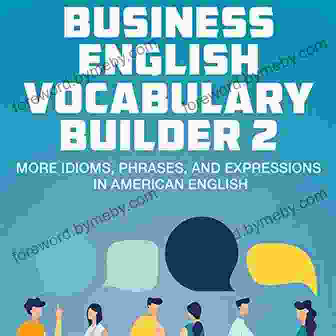 Book Cover Of More Idioms, Phrases, And Expressions In American English Business English Vocabulary Builder 2: More Idioms Phrases And Expressions In American English (Tips For English Learners)