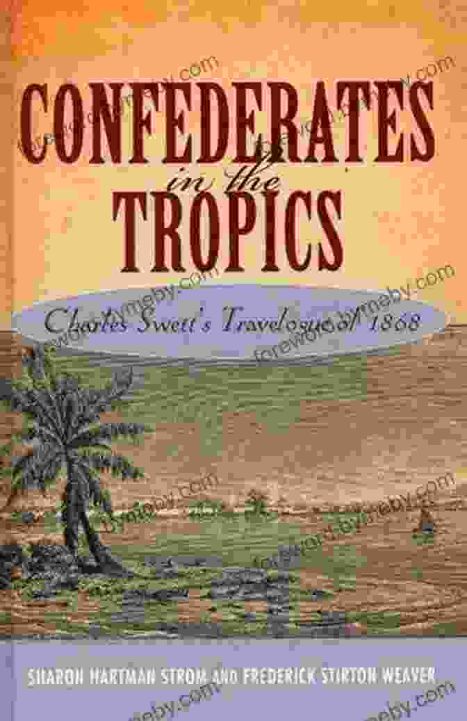 Charles Swett's Travelogue Book Cover With A Vintage Map Design Confederates In The Tropics: Charles Swett S Travelogue: Charles Swett S Travelogue Of 1868