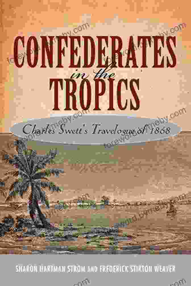 Charles Swett's Travelogue On A Map Of The World, Showcasing Its Far Reaching Adventures Confederates In The Tropics: Charles Swett S Travelogue: Charles Swett S Travelogue Of 1868