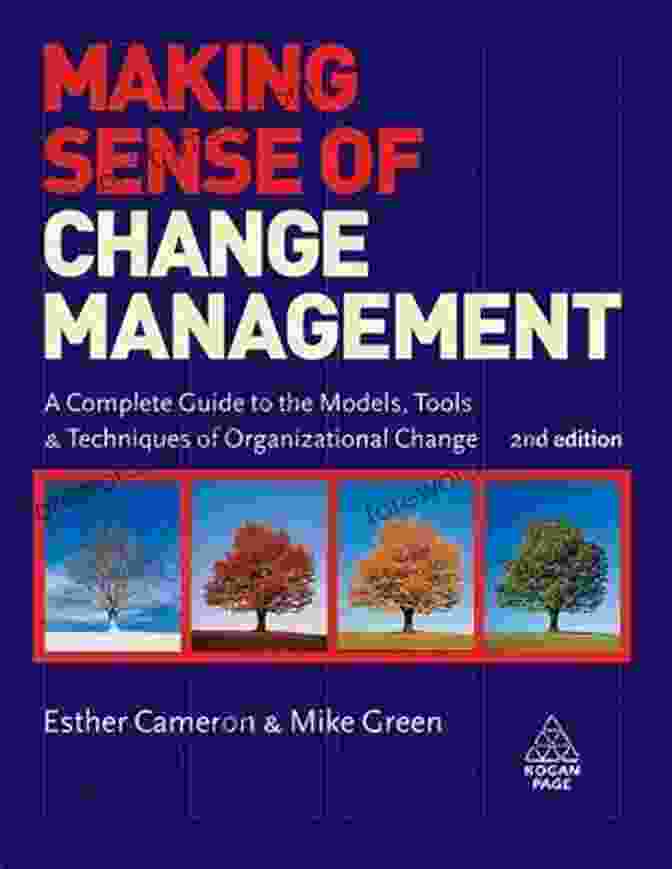 Complete Guide To The Models, Tools, And Techniques Of Organizational Change Making Sense Of Change Management: A Complete Guide To The Models Tools And Techniques Of Organizational Change