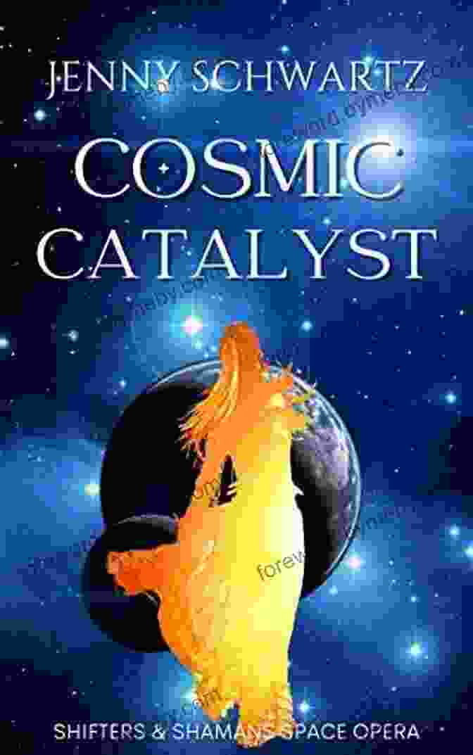 Cosmic Catalyst: Shamans, Shifters, Space Opera Cosmic Catalyst (Shamans Shifters Space Opera 2)