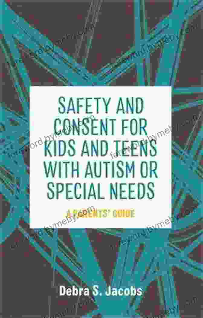 Cover Of Safety And Consent For Kids And Teens With Autism Or Special Needs Book Safety And Consent For Kids And Teens With Autism Or Special Needs: A Parents Guide