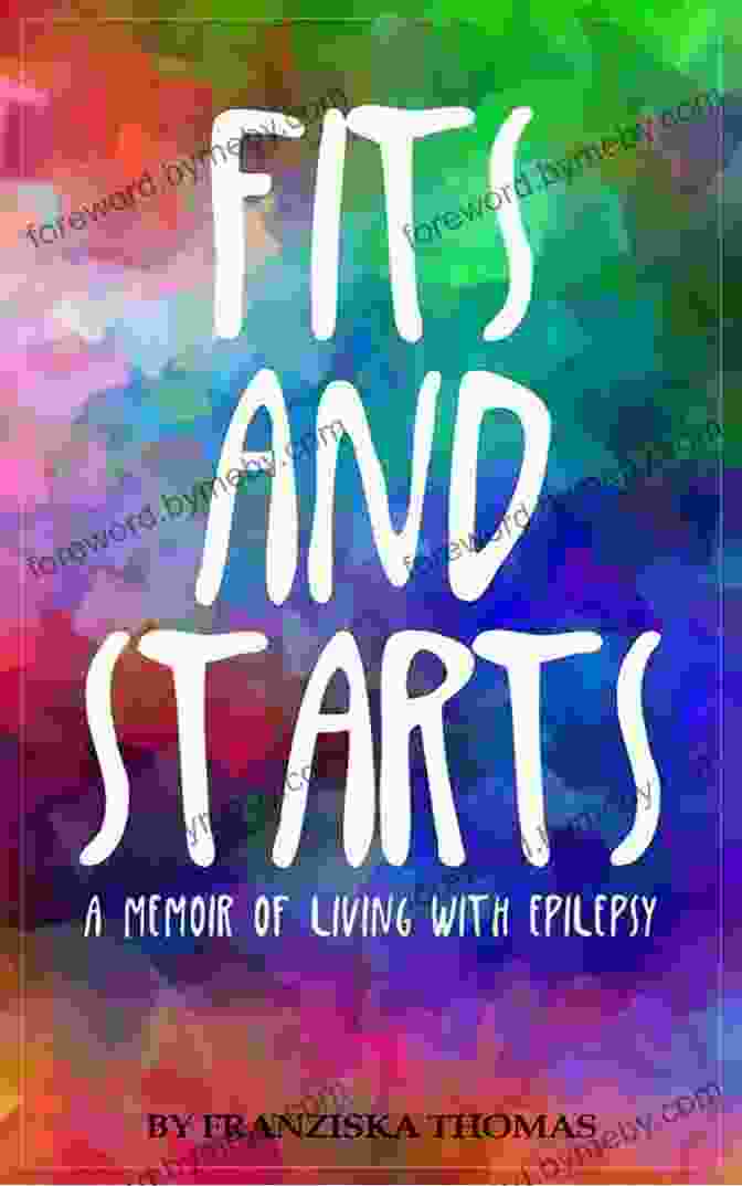 Cover Of The Book 'A Memoir Of Living With Epilepsy' Fits And Starts: A Memoir Of Living With Epilepsy