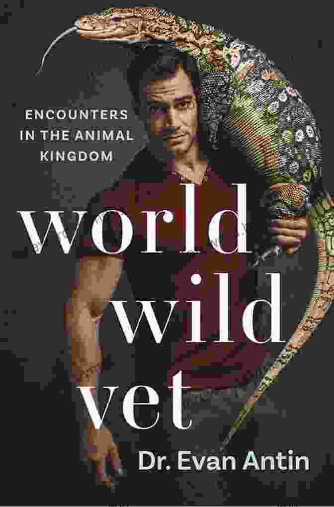 Cover Of The Book 'World Wild Vet Encounters In The Animal Kingdom' World Wild Vet: Encounters In The Animal Kingdom