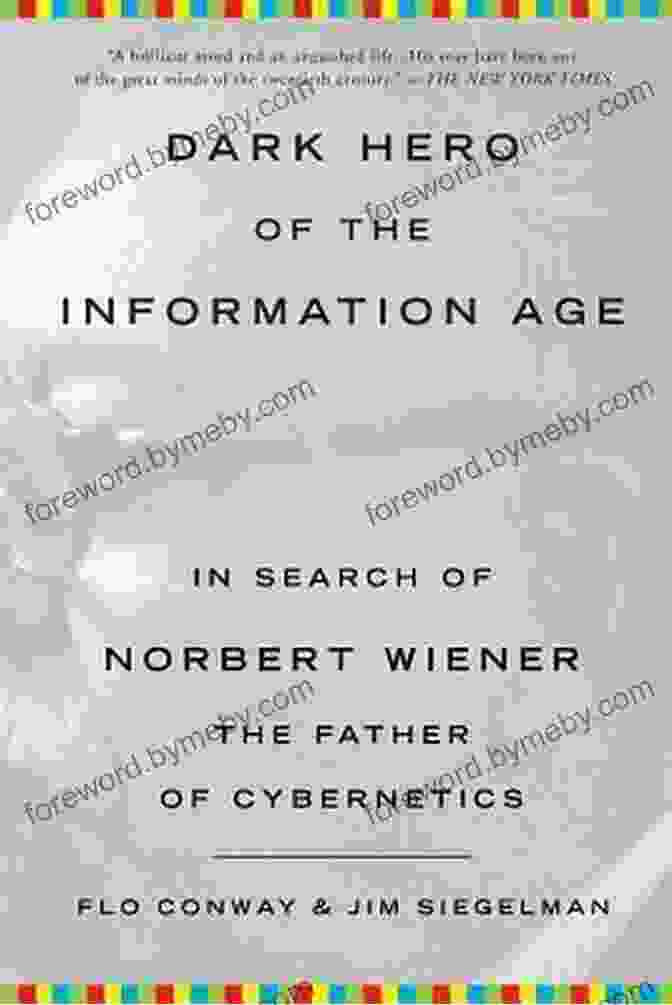 Dark Hero Of The Information Age Book Cover Dark Hero Of The Information Age: In Search Of Norbert Wiener The Father Of Cybernetics