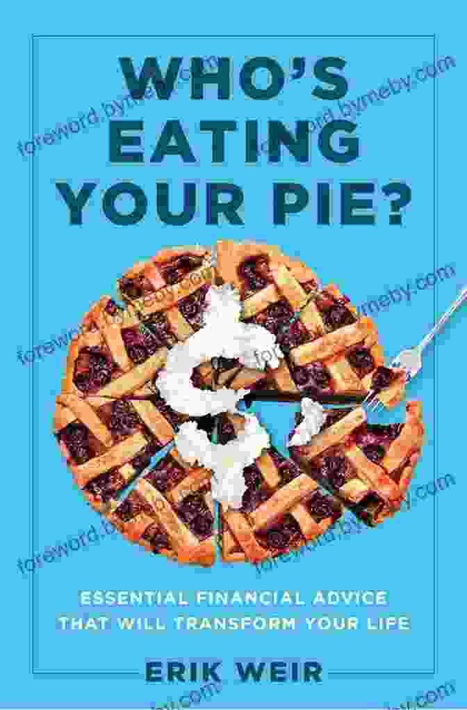 Essential Financial Advice That Will Transform Your Life Who S Eating Your Pie?: Essential Financial Advice That Will Transform Your Life