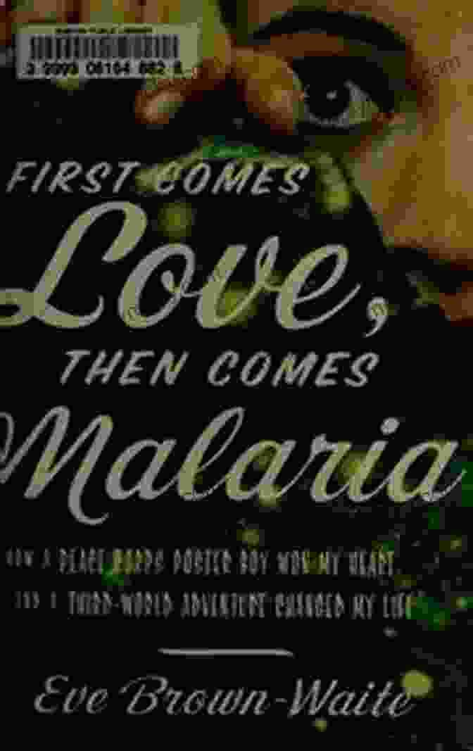 First Comes Love, Then Comes Malaria Book Cover First Comes Love Then Comes Malaria: How A Peace Corps Poster Boy Won My Heart And A Third World Adventure Changed My Life