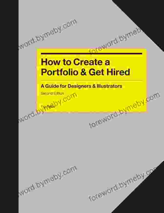 How To Create Portfolio Get Hired Second Edition How To Create A Portfolio Get Hired Second Edition: A Guide For Graphic Designers Illustrators