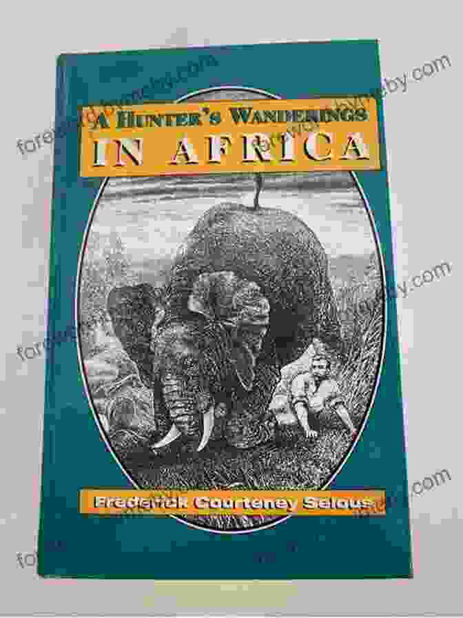 Hunter Wanderings In Africa Illustrated Book Cover Featuring A Hunter On Safari With An Elephant In The Background A Hunter S Wanderings In Africa (Illustrated): A Narrative Of Nine Years Spent Amongst The Game Of The Far Interior Of South Africa (B C Classics)