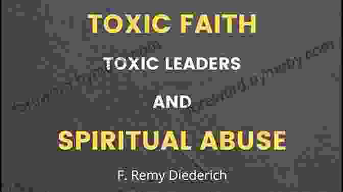 Identifying Toxic Faith Broken Trust: A Practical Guide To Identify And Recover From Toxic Faith Toxic Church And Spiritual Abuse (The Overcoming Series: Spiritual Abuse 4)