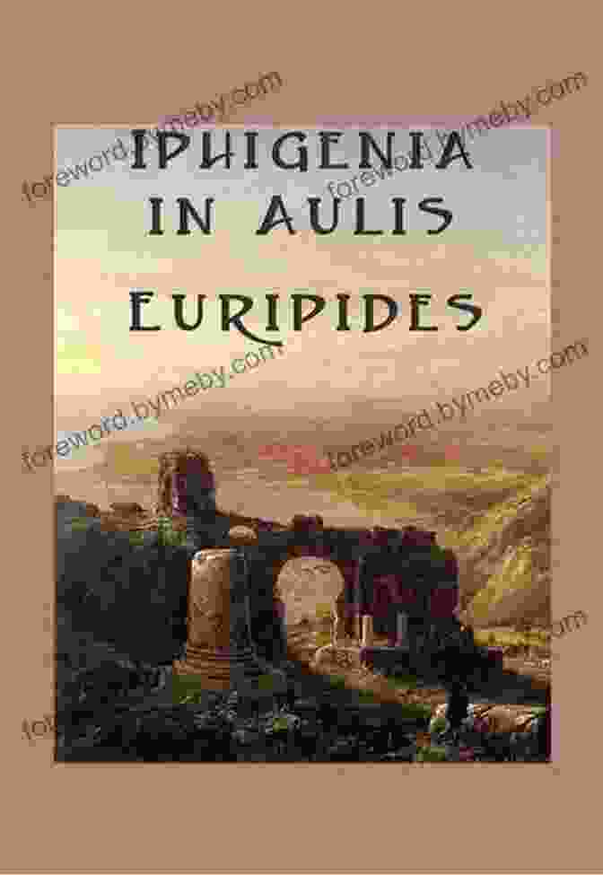 Iphigenia In Aulis By Euripides Iphigenia In Aulis The Age Of Bronze Edition