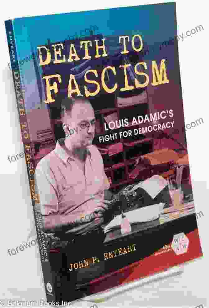 Louis Adamic's Legacy Death To Fascism: Louis Adamic S Fight For Democracy (Working Class In American History)