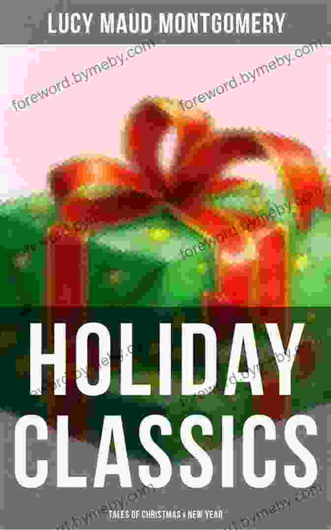 Lucy Maud Montgomery Holiday Classics Tales Of Christmas New Year Lucy Maud Montgomery S Holiday Classics (Tales Of Christmas New Year): Including Anne Shirley