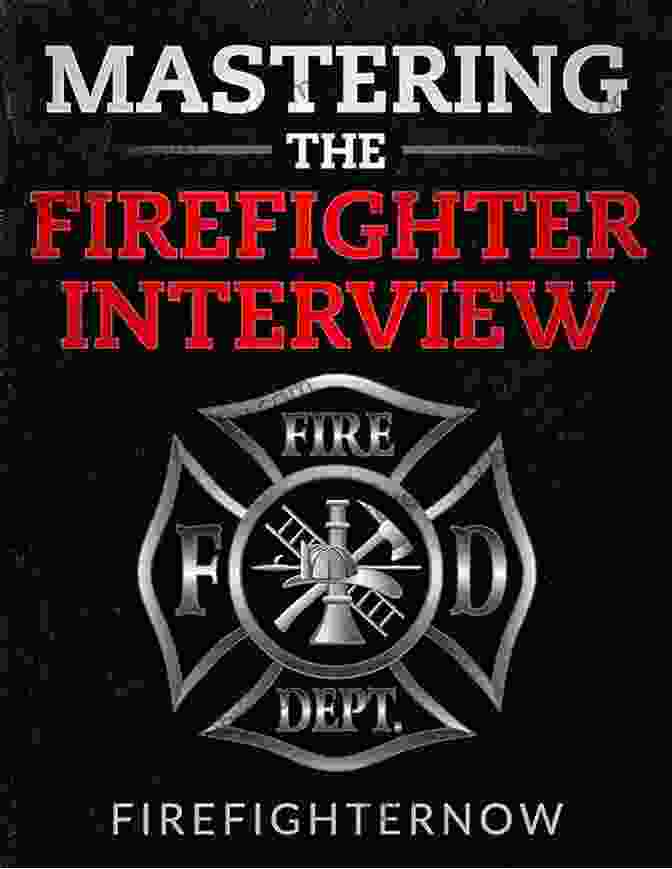 Mastering The Firefighter Interview Book Cover Mastering The Firefighter Interview: The Definitive Guide To Crush Your Firefighter Interview