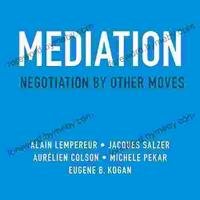 Mediation, Negotiation, By Other Moves Mediation: Negotiation By Other Moves