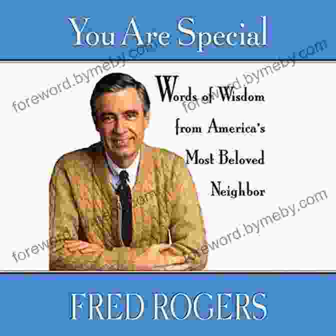 Mister Rogers Neighborly Words Of Wisdom Book You Are Special: Neighborly Words Of Wisdom From Mister Rogers