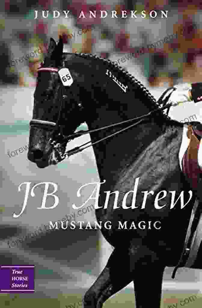 Mustang Magic Book Cover By J.B. Andrew JB Andrew: Mustang Magic (True Horse Stories 2)