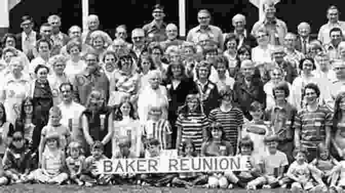 Present Day Baker Family Members Gathered At A Family Reunion The Descendants Of John Baker (Ca 1640 1704) Of Hartford Connecticut: Through Thirteen Generations (Volume 1)