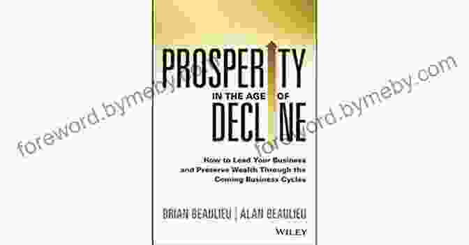 Prosperity In The Age Of Decline Book Cover Prosperity In The Age Of Decline: How To Lead Your Business And Preserve Wealth Through The Coming Business Cycles