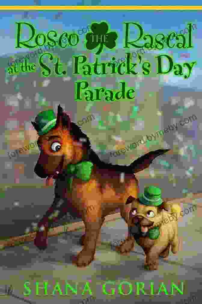 Rosco The Rascal Marching In The St. Patrick's Day Parade Rosco The Rascal At The St Patrick S Day Parade: An Illustrated Chapter Adventure For Kids (Rosco The Rascal Adventure 4)