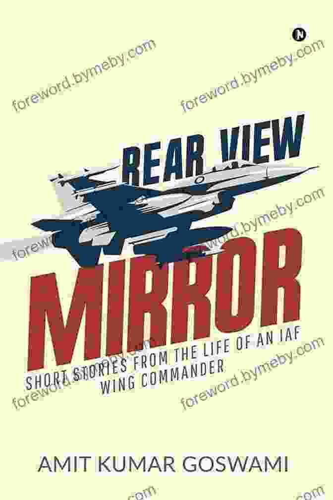 Short Stories From The Life Of An IAF Wing Commander Rear View Mirror : Short Stories From The Life Of An IAF Wing Commander