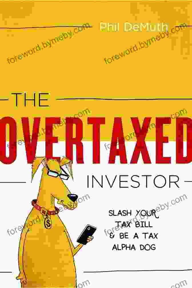 Slash Your Tax Bill: Be Tax Alpha Dog The Overtaxed Investor: Slash Your Tax Bill Be A Tax Alpha Dog