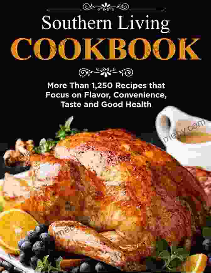 Southern Living Cookbook: More Than 1250 Recipes That Focus On Flavor Southern Living Cookbook More Than 1250 Recipes That Focus On Flavor Convenience Taste And Good Health