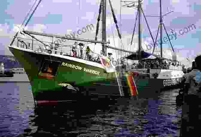 The Rainbow Warrior, Greenpeace's Iconic Flagship Vessel Warriors Of The Rainbow: A Chronicle Of The Greenpeace Movement From 1971 To 1979