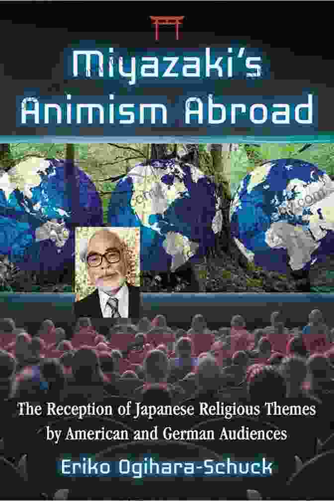 The Reception Of Japanese Religious Themes By American And German Audiences Miyazaki S Animism Abroad: The Reception Of Japanese Religious Themes By American And German Audiences