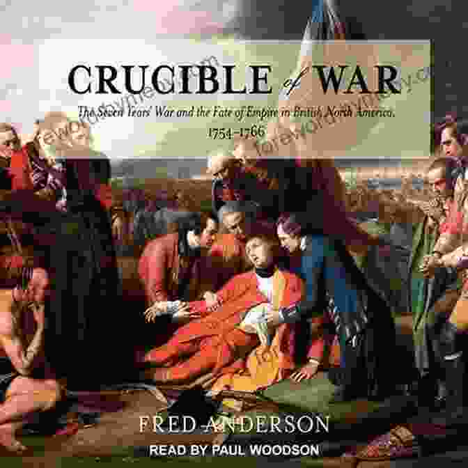 The Seven Years War And The Fate Of Empire In British North America 1754 1766 Crucible Of War: The Seven Years War And The Fate Of Empire In British North America 1754 1766