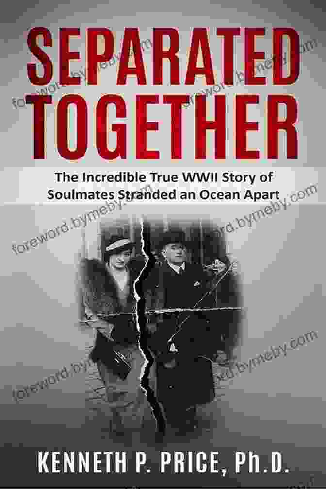 The Unbreakable Bond: A True WWII Story Of Soulmates Stranded An Ocean Apart Separated Together: The Incredible True WWII Story Of Soulmates Stranded An Ocean Apart (Holocaust Survivor True Stories WWII)