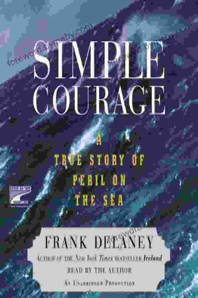 True Story Of Peril On The Sea: A Gripping Tale Of Survival And Courage Simple Courage: A True Story Of Peril On The Sea