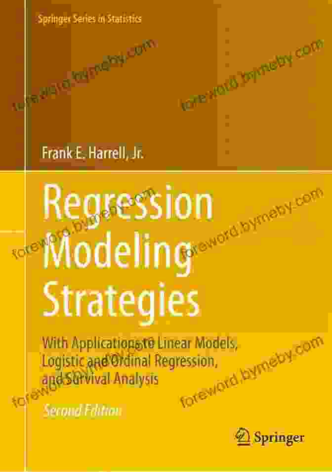 With Applications To Linear Models Logistic And Ordinal Regression And Survival Regression Modeling Strategies: With Applications To Linear Models Logistic And Ordinal Regression And Survival Analysis (Springer In Statistics)