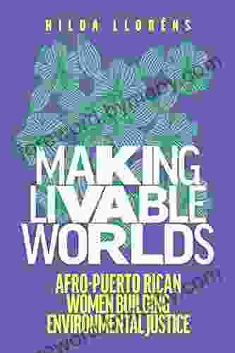 Making Livable Worlds: Afro Puerto Rican Women Building Environmental Justice (Decolonizing Feminisms)