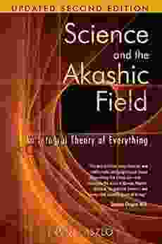 Science And The Akashic Field: An Integral Theory Of Everything