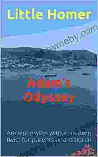 Adam s Odyssey: Ancient myths with a modern twist for parents and children