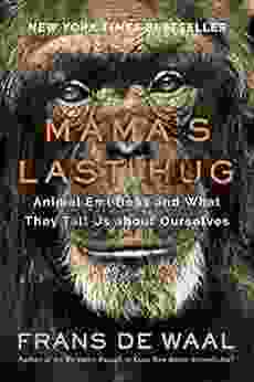 Mama S Last Hug: Animal Emotions And What They Tell Us About Ourselves