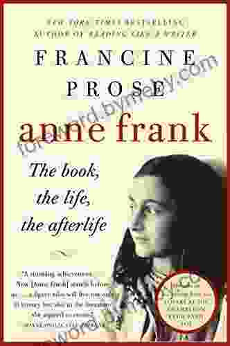 Anne Frank: The the Life the Afterlife