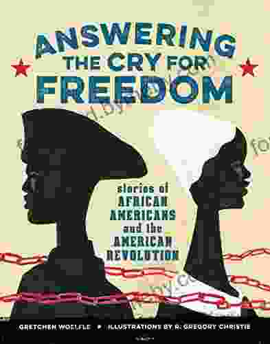 Answering The Cry For Freedom: Stories Of African Americans And The American Revolution