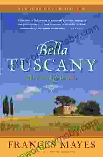 Bella Tuscany: The Sweet Life In Italy