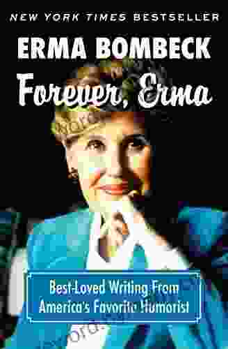 Forever Erma: Best Loved Writing From America S Favorite Humorist