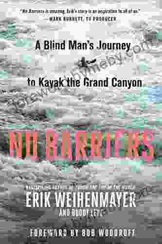 No Barriers: A Blind Man S Journey To Kayak The Grand Canyon