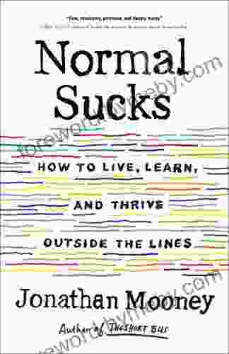 Normal Sucks: How To Live Learn And Thrive Outside The Lines