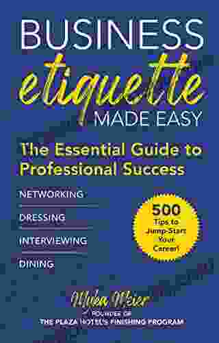 Business Etiquette Made Easy: The Essential Guide To Professional Success