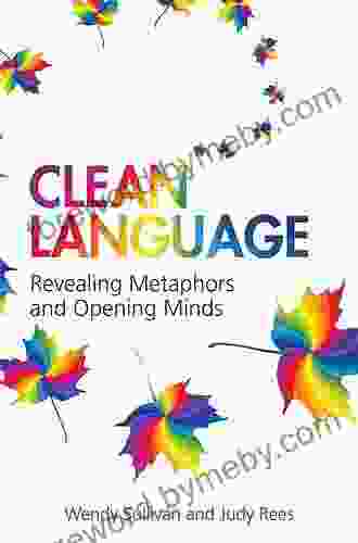 Clean Language: Revealing Metaphors and Opening Minds