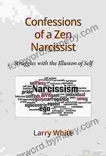 Confessions Of A Zen Narcissist: Struggles With The Illusion Of Self